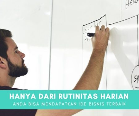 Cara Tepat Dapatkan Ide Bisnis, Berawal dari Rutinitas Sehari-Hari