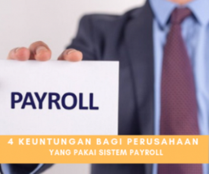 Keuntungan Utama Bagi Perusahaan Yang Menggunakan Sistem Payroll