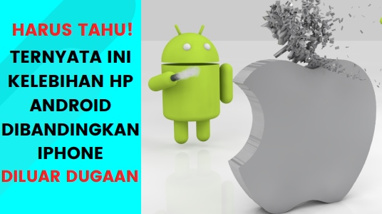 Kelebihan HP Android Dibandingkan iPhone