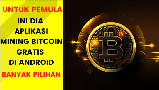 Aplikasi Mining Bitcoin Gratis di Android untuk Pemula