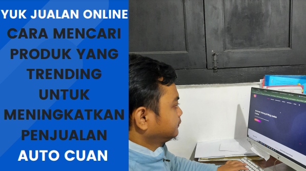 Yuk Jualan Online Dengan Cara Mencari Produk Yang Sedang Trend