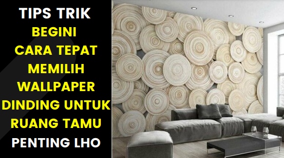 Tips Memilih Wallpaper Dinding Ruang Tamu