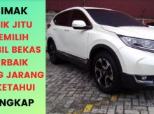 BONGKAR! 10 Tips Memilih Mobil Bekas Terbaik Yang Jarang Diketahui