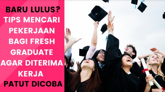 Patut Dicoba, 5 Tips Mencari Pekerjaan Bagi Fresh Graduate